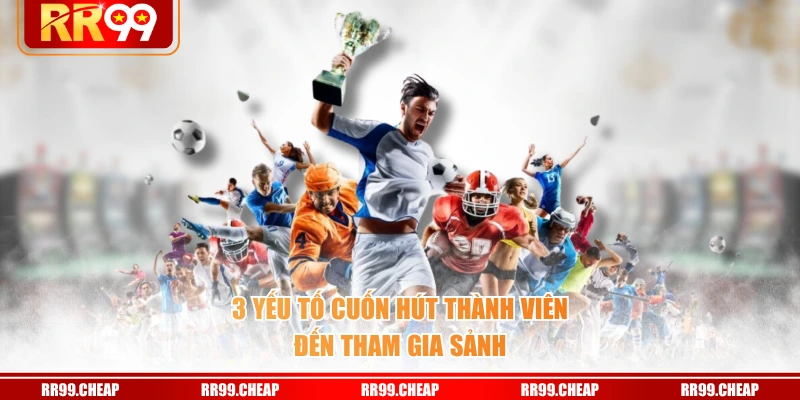 3 yếu tố cuốn hút thành viên đến tham gia sảnh