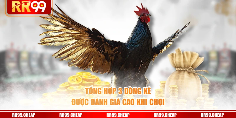 Tổng hợp 3 dòng kê được đánh giá cao khi chọi